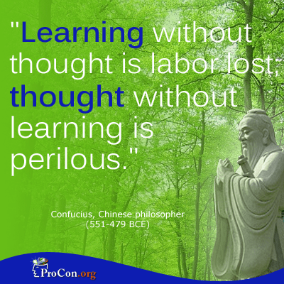 ProCon.org. "Critical Thinking Quote: Confucius." ProCon.org. 22 July 2013. Web. 21 Aug. 2014.